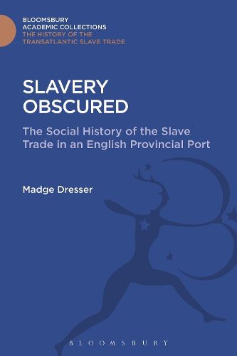 Cover image for Slavery Obscured: The Social History of the Slave Trade in an English Provincial Port