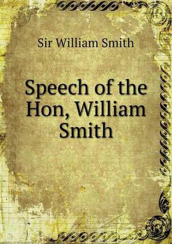 Cover image for Speech of the Hon, William Smith