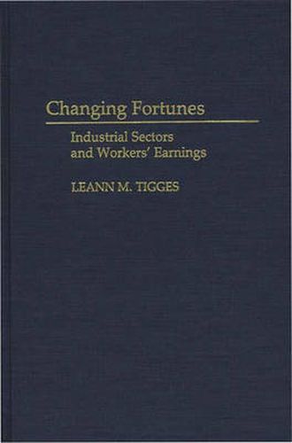 Cover image for Changing Fortunes: Industrial Sectors and Workers' Earnings