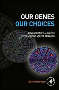Cover image for Our Genes, Our Choices: How Genotype and Gene Interactions Affect Behavior