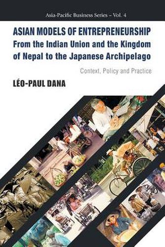 Cover image for Asian Models Of Entrepreneurship -- From The Indian Union And The Kingdom Of Nepal To The Japanese Archipelago: Context, Policy And Practice