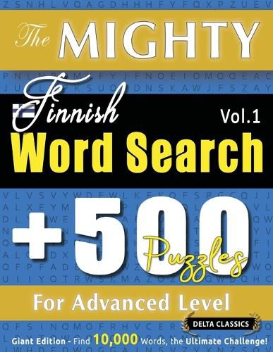 Cover image for The Mighty Finnish Word Search - 500 Puzzles for Advanced Level - Delta Classics - Giant Edition - Find 10,000 Words, the Ultimate Challenge!