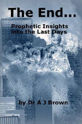 The End... Prophetic Insights into the Last Days