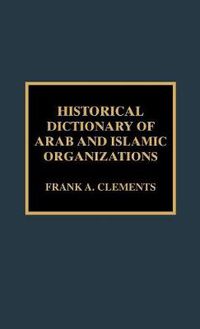 Cover image for Historical Dictionary of Arab and Islamic Organizations