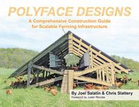 Cover image for Polyface Designs: A Comprehensive Construction Guide for Scalable Farming Infrastructure