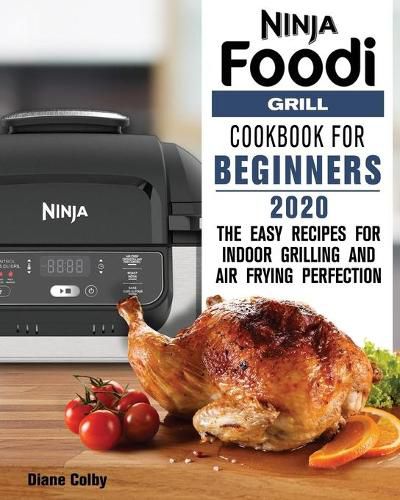 Cover image for Ninja Foodi Grill Cookbook for Beginners 2020: The Easy Recipes for Indoor Grilling and Air Frying Perfection