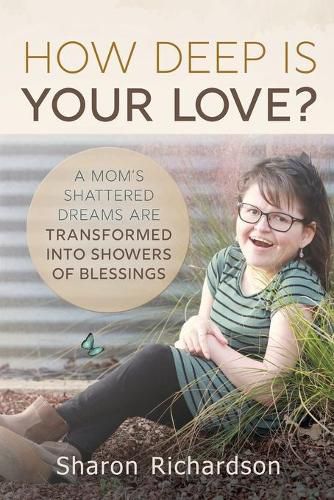 Cover image for How Deep Is Your Love?: A Mom's Shattered Dreams Are Transformed Into Showers Of Blessings