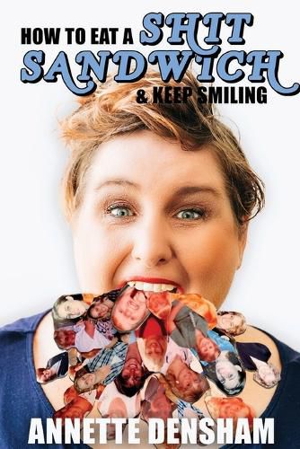 Cover image for How To Eat A Shit Sandwich... and Keep Smiling