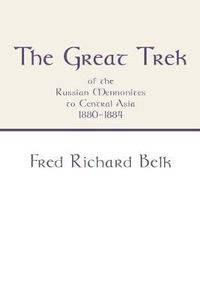 Cover image for Great Trek of the Russian Mennonites to Central Asia 1880-1884