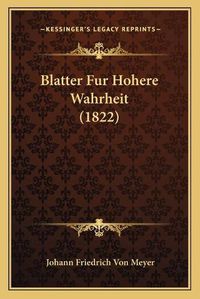 Cover image for Blatter Fur Hohere Wahrheit (1822)