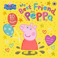 Cover image for Peppa Pig: My Best Friend Peppa: 20th Anniversary Picture Book