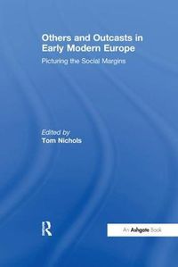 Cover image for Others and Outcasts in Early Modern Europe: Picturing the Social Margins