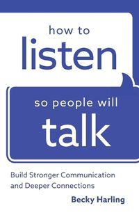 Cover image for How to Listen So People Will Talk - Build Stronger Communication and Deeper Connections