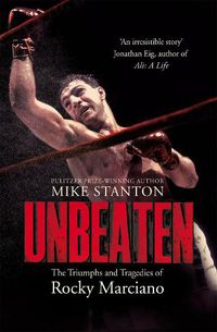 Cover image for Unbeaten: The Triumphs and Tragedies of Rocky Marciano