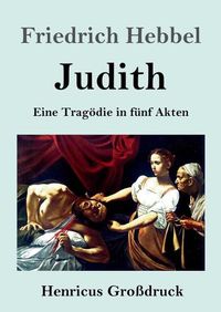 Cover image for Judith (Grossdruck): Eine Tragoedie in funf Akten