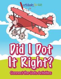 Cover image for Did I Dot It Right? Connect the Dots Activities