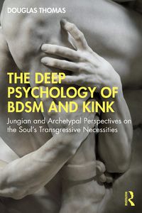 Cover image for The Deep Psychology of BDSM and Kink