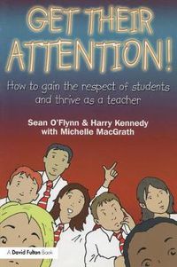 Cover image for Get Their Attention!: Handling Conflict and Confrontation in Secondary Classrooms, Getting Their Attention!