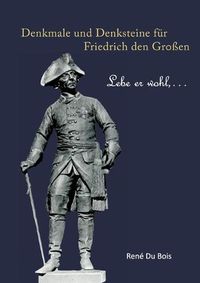 Cover image for Denkmale und Denksteine fur Friedrich den Grossen: Lebe er wohl, ...