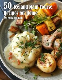 Cover image for 50 Iceland Main Course Recipes for Home