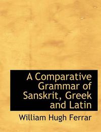 Cover image for A Comparative Grammar of Sanskrit, Greek and Latin