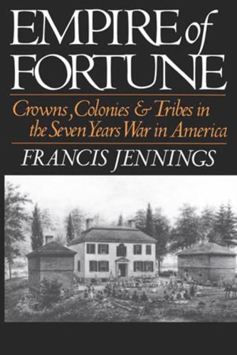 Cover image for Empire of Fortune: Crowns, Colonies, and Tribes in the Seven Years War in America