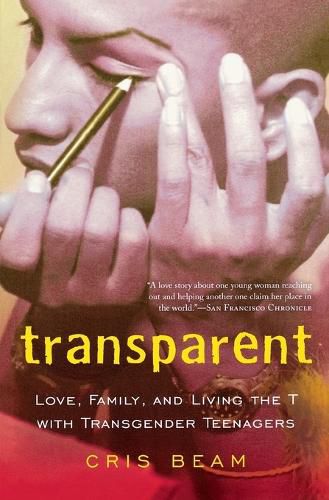 Cover image for Transparent: Love, Family, and Living the T with Transgender Teenagers