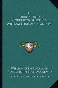 Cover image for The Journal and Correspondence of William Lord Auckland V3