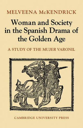 Cover image for Woman and Society in the Spanish Drama of the Golden Age: A Study of the Mujer Varonil