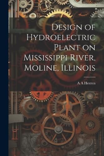 Cover image for Design of Hydroelectric Plant on Mississippi River, Moline, Illinois