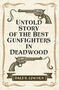 Cover image for Untold Story of the Best Gunfighters in Deadwood