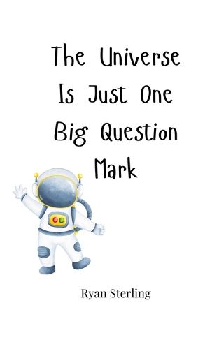 Cover image for The Universe Is Just One Big Question Mark