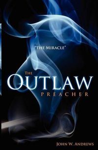 Cover image for The Outlaw Preacher: The Miracle: The Outlaw Preacher- The Miracle  is the second book in the series