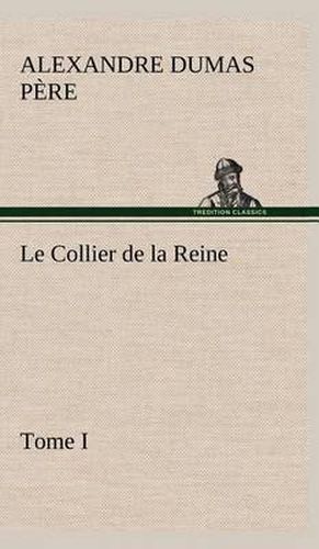 Le Collier de la Reine, Tome I