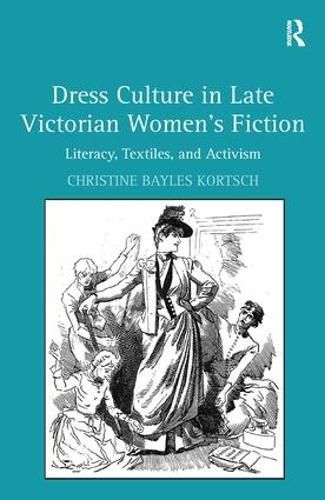 Cover image for Dress Culture in Late Victorian Women's Fiction: Literacy, Textiles, and Activism