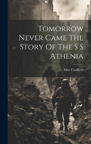 Cover image for Tomorrow Never Came The Story Of The S S Athenia