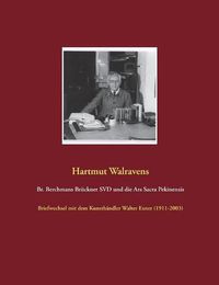 Cover image for Br. Berchmans Bruckner SVD und die Ars Sacra Pekinensis: Briefwechsel mit dem Kunsthandler Walter Exner (1911-2003)