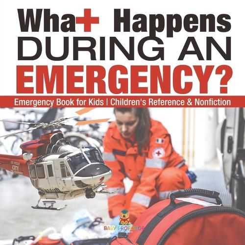 Cover image for What Happens During an Emergency? Emergency Book for Kids Children's Reference & Nonfiction