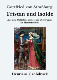 Cover image for Tristan und Isolde (Grossdruck): Aus dem Mittelhochdeutschen ubertragen von Hermann Kurz