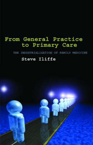 Cover image for From General Practice to Primary Care: The Industrialization of Family Medicine
