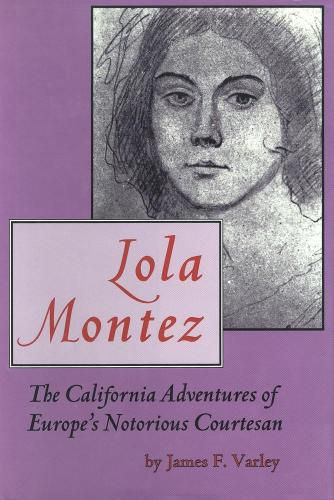 Cover image for Lola Montez: The California Adventures of Europe's Notorious Courtesan