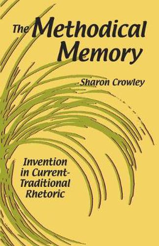 Cover image for The Methodical Memory: Invention in Current-Traditional Rhetoric