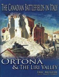 Cover image for The Canadian Battlefields in Italy: Ortona and the Liri Valley: Ortona and the Liri Valley