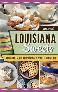 Cover image for Louisiana Sweets: King Cakes, Bread Pudding & Sweet Dough Pie