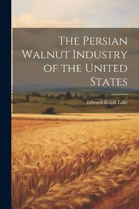 Cover image for The Persian Walnut Industry of the United States