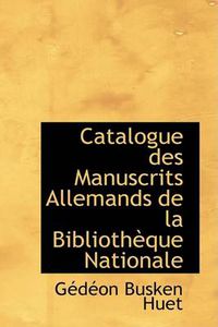 Cover image for Catalogue Des Manuscrits Allemands de La Bibliotheque Nationale