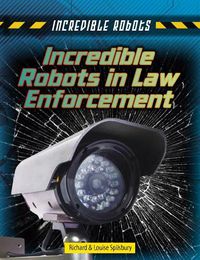 Cover image for Incredible Robots in Law Enforcement