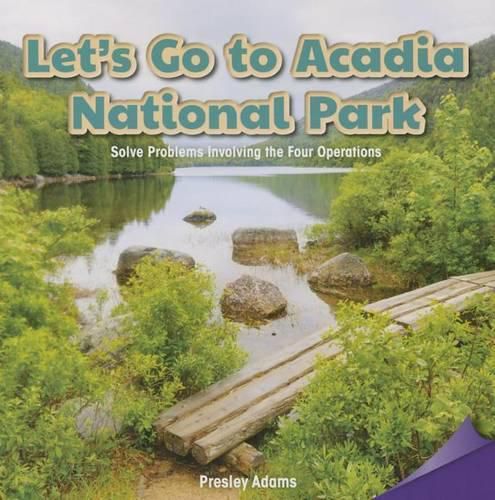 Cover image for Let's Go to Acadia National Park: Solve Problems Involving the Four Operations