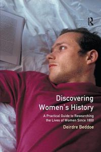 Cover image for Discovering Women's History: A Practical Guide to Researching the Lives of Women since 1800