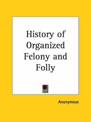 Cover image for History of Organized Felony and Folly (1923)